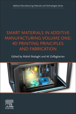 Smart Materials in Additive Manufacturing, volume 1: 4D Printing Principles...