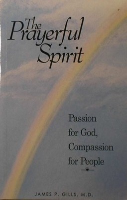 The Prayerful Spirit: Passion for God, Compassion for People - VERY GOOD