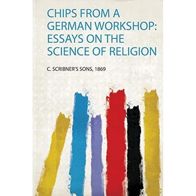 Chips from a German Workshop : Essays on the Science of -  NEW C. Scribner Son 2