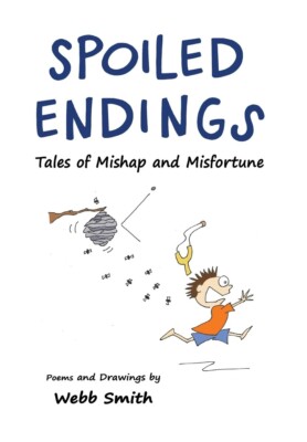 Spoiled Endings: Tales of Mishap and Misfortune Hardcover - 2024 by Webb Smith