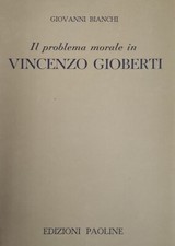 BIANCHI GIOVANNI IL PROBLEMA MORALE IN VINCENZO GIOBERTI. L'ETICA GENERALE 1952