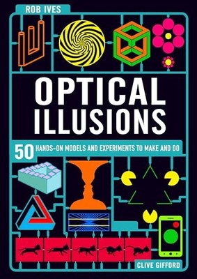 Make Your Own Optical Illusions: 50 Hands-On Models and Experiment to Make and D