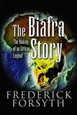 Frederick Forsyth Biafra Story: The Making of an African Legend (Paperback)