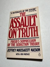THE ASSAULT ON TRUTH: FREUD'S SUPPRESSION OF THE SEDUCTION THEORY Jeffrey Moussa