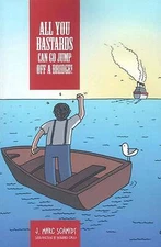All You Bastards Can Go Jump Off A Bridge by J. Marc Schmidt Bernard Caleo