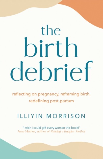 The Birth Debrief by Illiyin Morrison (Paperback Book)