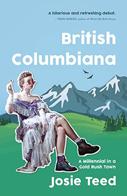 Josie Teed - British Columbiana   A Millennial in a Gold Rush Town - N - X555z