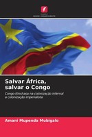 Amani Mupenda Mubigalo | Salvar ÁFrica, Salvar O Congo | Taschenbuch (2022)