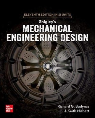 Shigley's Mechanical Engineering Design, 11th Edition, Si Units 11th Edition by 