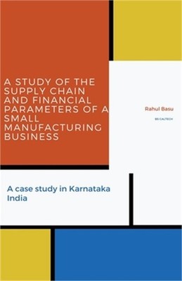 A Study of the Supply Chain and Financial Parameters of a Small Manufacturing Bu