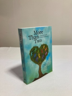 More Than Two: A Practical Guide to Ethical Polyamory by Veaux and Rickert