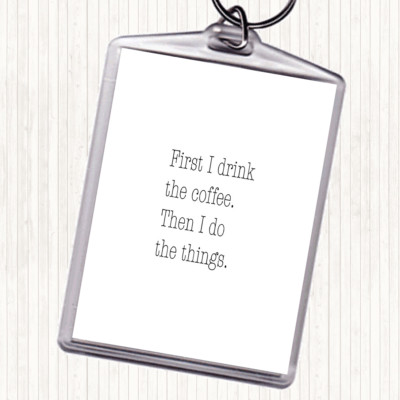 Schlüsselanhänger Schlüsselring weiß schwarz First I Drink Kaffee Zitat Taschenanhänger
