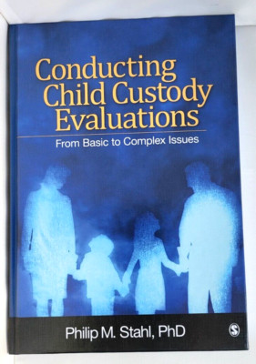 CONDUCTING CHILD CUSTODY EVALUATIONS From Basic 2 Complex Issues STAHL Brand New