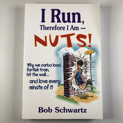I Run, Therefore I Am Nuts! By Bob Schwartz Paperback Carbo Load Fartlek Train