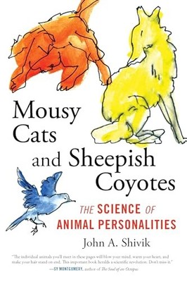 Mousy Cats and Sheepish Coyotes: The Science of Animal Personalities by Shivik,