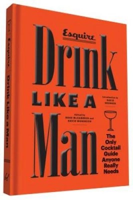 Drink Like a Man: The Only Cocktail Guide Anyone Really Needs - Hardcover - GOOD