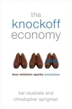 The Knockoff Economy: How Imitation Sparks Innovation by Kal Raustiala: New