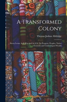 Alldridge - A Transformed Colony  Sierra Leone As It Was and As It Is  - X555z