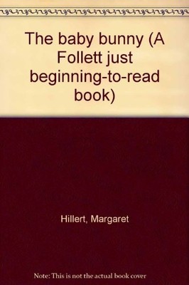 THE BABY BUNNY (A FOLLETT JUST BEGINNING-TO-READ BOOK) By Margaret Hillert