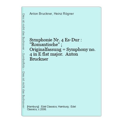Symphonie Nr. 4 Es-Dur : ''Romantische'' ; Originalfassung = Symphony no. 4 in E f