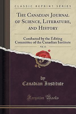 Canadian Journal of Science, Literature, and History, Vol. 13 ...