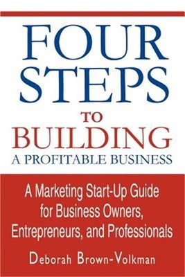 Four Steps To Building A Profitable Business: A Marketing Start-Up Guide for Bus