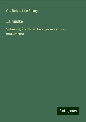 Ch. Rohault de Fleury | La messe | Buch | Französisch (2024) | Antigonos Verlag