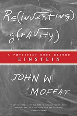 Reinventing Gravity : A Physicist Goes Beyond Einstein John W. Mo