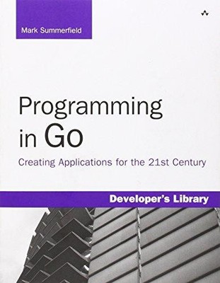 Programming in Go: Creating Applications for the 21st... - Summerfield, Mark