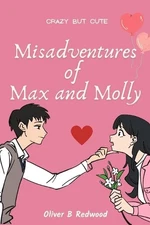 Misadventures Of Max and Molly: Crazy but Cute by Oliver B. Redwood Paperback Bo