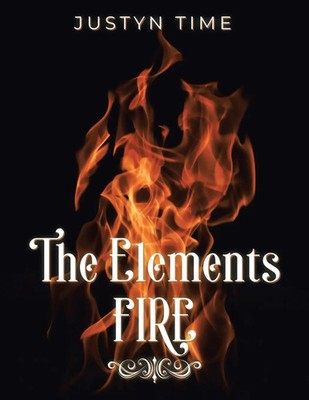 The Elements - Fire Justyn Time Taschenbuch Englisch 2023 Leavitt Peak Press