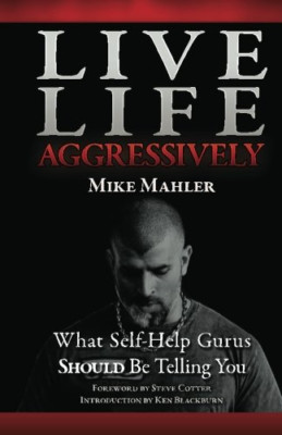 Live Life Aggressively! What Self Help Gurus Should Be  - Paperback NEW Mahler,