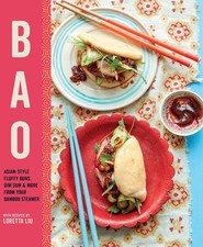 Bao: Asian-Style Fluffy Buns, Dim Sum & More from Your Bamboo Steamer by Loretta