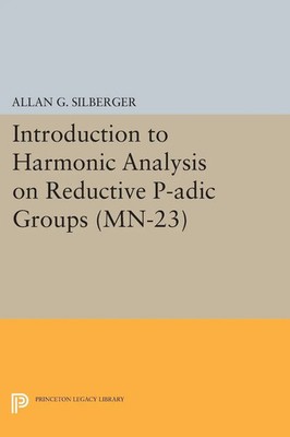 Introduction to Harmonic Analysis on Reductive P-adic Groups Allan G. Silberger