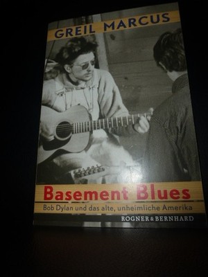 Basement Blues Bob Dylan und das alte unheimliche Amerika Greil Marcus