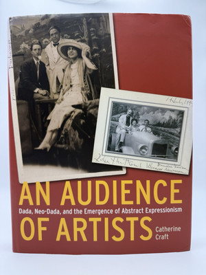 Audience of Artists: Dada, Neo-Dada, and the Emergence of Abstract C. Craft 2012