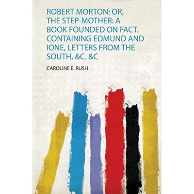 Robert Morton : Or, the Step-Mother: a Book Founded on  -  NEW Caroline E. Rus 2