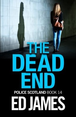 The Dead End: An utterly unputdownable gritty detective mystery... - James, Ed