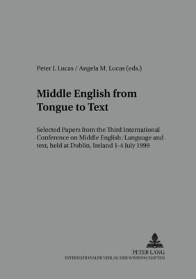 Middle English from Tongue to Text: Selected Papers from the