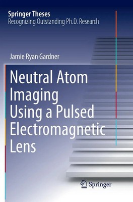 Neutral Atom Imaging Using a Pulsed Electromagnetic Lens Jamie Ryan Gardner Buch