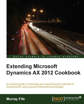 FIF - Extending Microsoft Dynamics Ax 2012 Cookbook - New paperback or - N555z