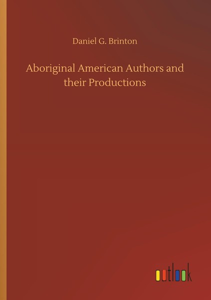 Aboriginal American Authors And Their Productions Daniel G. Brinton-image