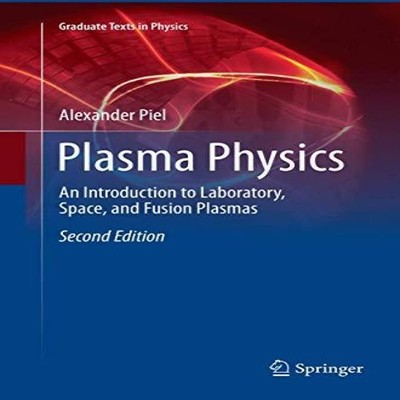 Plasma Physics An Introduction to Laboratory Space and Fusion Pla