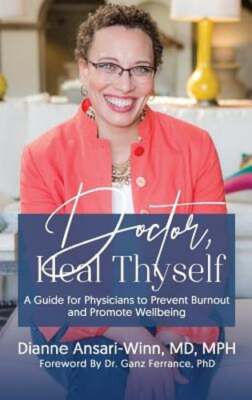 Doctor, Heal Thyself: A Guide for Physicians to Prevent Burnout and Promote: New