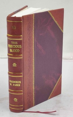 Precious Blood, Or, The Price Of Our Salvation 1860 [Leather Bound]
