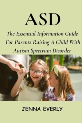 Everly - ASD  The Essential Information Guide For Parents Raising A Ch - X555z