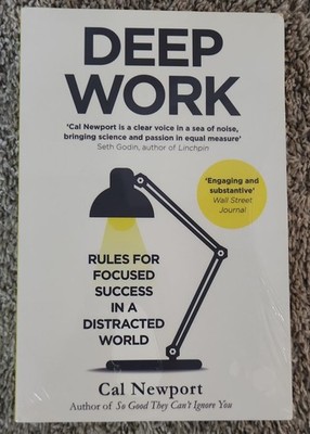 Deep Work: Rules for Focused Success in a Distracted World by Cal Newport