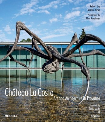 Chateau La Coste: Art and Architecture in Provence by Robert Ivy