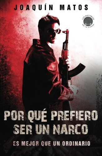 POR QUE PREFIERO SER UN NARCO: ES MEJOR QUE UN ORDINARIO By Joaquin Matos  *NEW* 9780998228709 | eBay