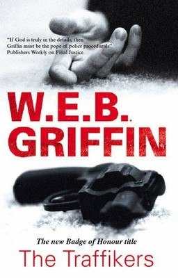 The Traffickers (Badge of Honor S.) by Griffin, W. E. B. 0727868195